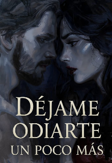 Déjame odiarte un poco más