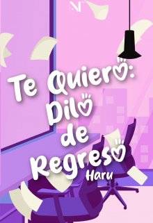 Te quiero. Dilo de regreso.