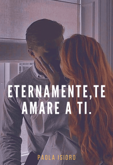 Eternamente, te amare a ti.   (resubida) Libro 2