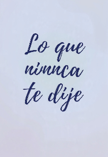 Lo que nunca te dije 