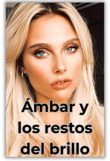 Ámbar y los restos del brillo | De Wattpad