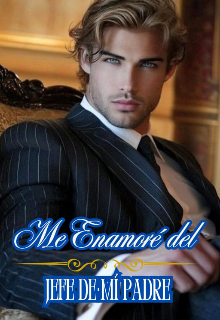 Me Enamoré Del Jefe De Mí Padre
