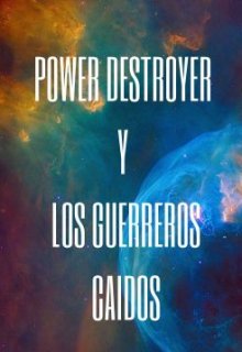Power destroyer y los heraldos caidos