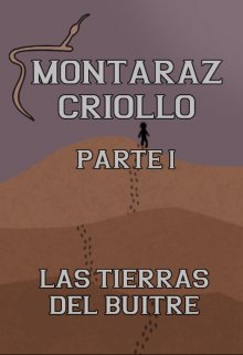 Montaraz Criollo: Las tierras del buitre.