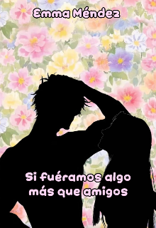 Si fuéramos algo más que amigos