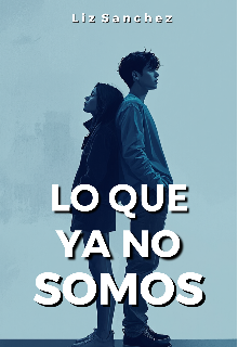 Lo Que Ya No Somos