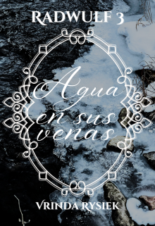 Agua en sus venas (radwulf 3)