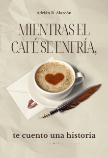 Mientras el café se enfría, te cuento una historia