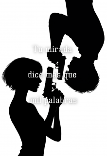 Tu mirada dice más que mil palabras.