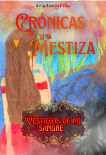 Crónicas de una mestiza Vestigios de mí sangre 