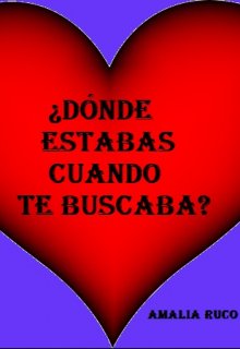 ¿dónde estabas cuando te buscaba?