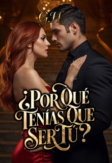 ¿por QuÉ, TenÍas Que Ser TÚ?