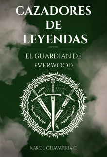 Cazadores de Leyendas ̱ El Guardian de Everwood 