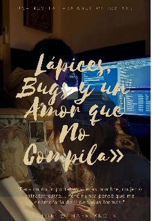 «lápices, Bugs y un Amor que No Compila»