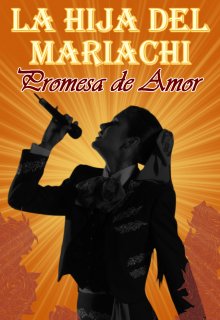La Hija del Mariachi: Promesa de Amor