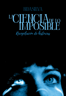 La Ciencia De Lo Imposible - Recopilación de historias