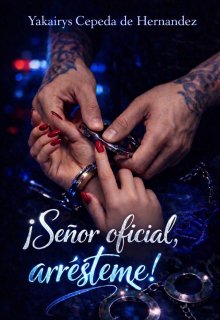 ¡señor oficial, arrésteme!