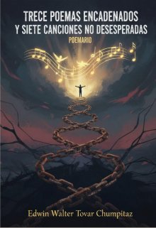 Trece Poemas Encadenados y Siete Canciones No Desesperadas
