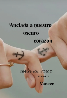 Anclada a nuestro oscuro corazón 