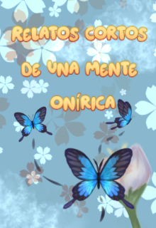 Relatos cortos de una mente onírica 