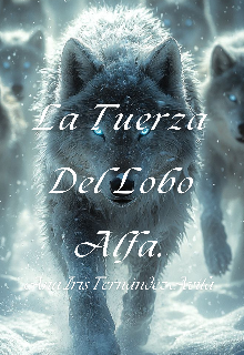 La Fuerza Del Lobo Alfa.