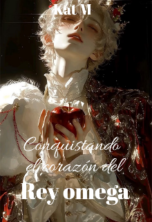 Conquistando el corazón del rey omega 
