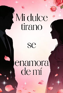 Mi dulce tirano se enamora de mí