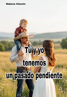 Tú y yo tenemos un pasado pendiente