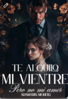 Te Alquilo Mi Vientre, Pero No Mi Amor