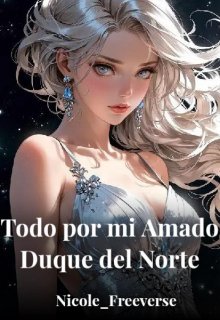 Todo Por Mi Amado Duque del Norte