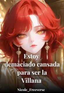 Estoy Demasiado Cansada Para Ser La Villana