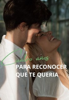 Cuatro años para reconocer que te quería 