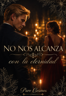 No nos alcanza con la eternidad