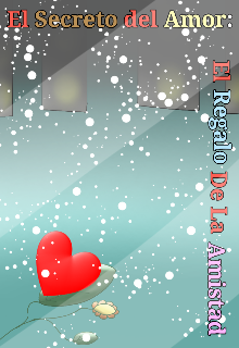 El Secreto del Amor: El Regalo de la Amistad