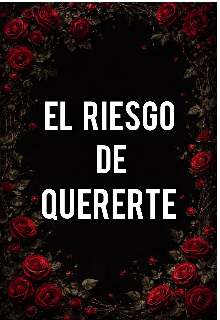 El riesgo de quererte 