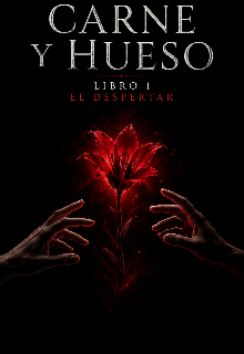 Carne Y Hueso- Libro 1: El Despertar 