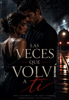 Las veces que volví a ti