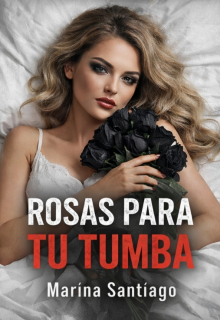 Rosas para tu tumba 