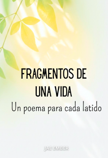 Fragmentos de una vida: Un poema para cada latido