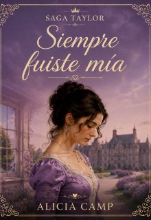 Siempre fuiste mía - #3 Saga Taylor