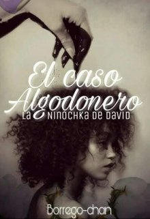El Caso Algodonero; la ninochka de David