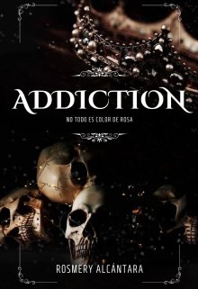 Addiction [no todo es color de rosa]