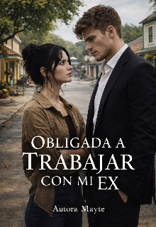 Obligada a trabajar con mi ex
