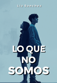 Lo Que No Somos