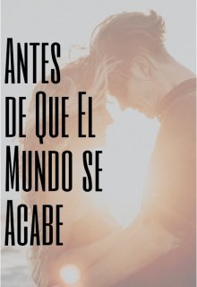 Antes de Que El Mundo se Acabe 