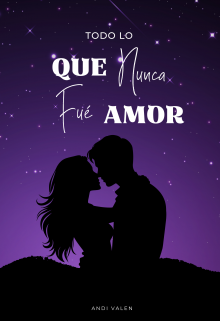 Todo lo que nunca fue amor