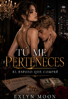 Tú Me Perteneces: El Esposo Que Compré 