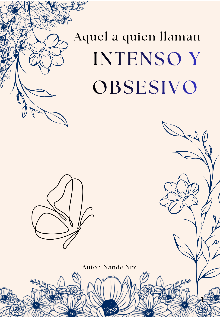 Aquel a quien llaman intenso y obsesivo.