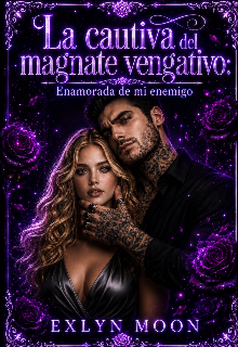 La Cautiva del Magnate Vengativo: Enamorada de mi enemigo.