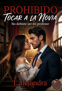 Prohibido Tocar a la Novia: No Debiste Ser Mi Profesor